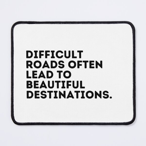 Item preview, Difficult roads often lead to beautiful destinations. designed and sold by Jibshop ⭐⭐⭐⭐⭐.