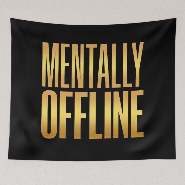 Item preview, Mentally Offline, Gold Funny Quotes designed and sold by Memes N Lore .
