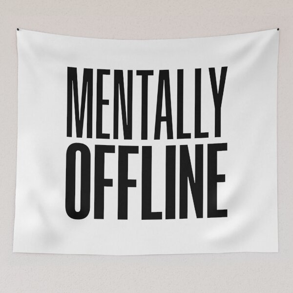 Item preview, Mentally Offline, Funny Quotes designed and sold by Memes N Lore .