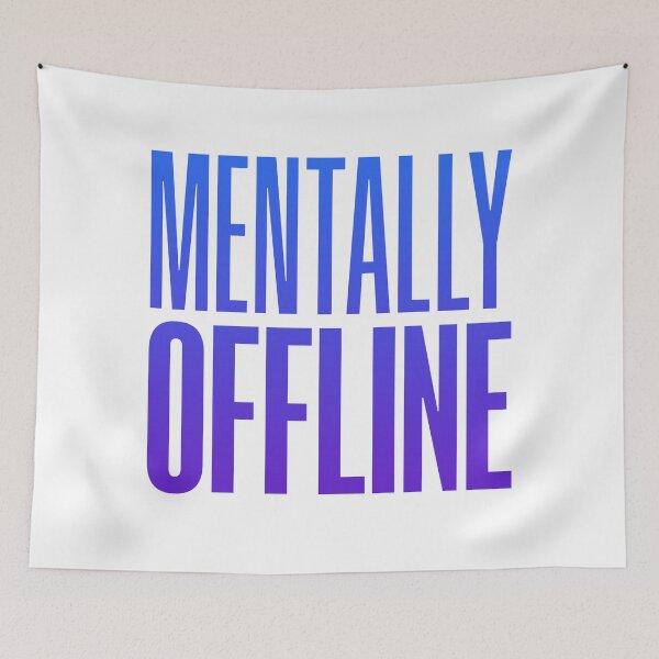 Item preview, Mentally Offline, Blue Funny Quotes designed and sold by Memes N Lore .