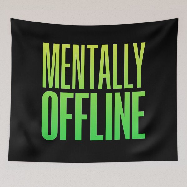 Item preview, Mentally Offline, Green Funny Quotes designed and sold by Memes N Lore .