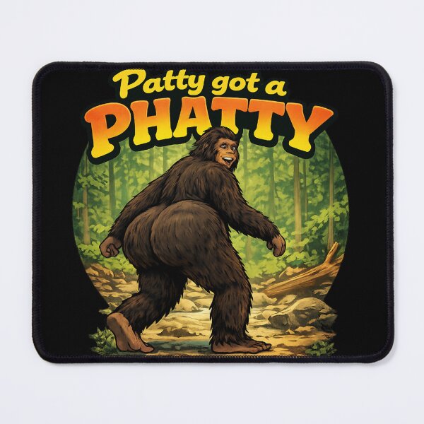Item preview, Patty Got A Phatty Funny Bigfoot designed and sold by MojaveTradePost.