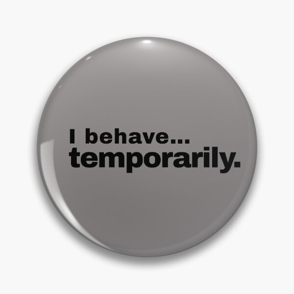 Item preview, I behave-temporarily designed and sold by Rogue-Threads.