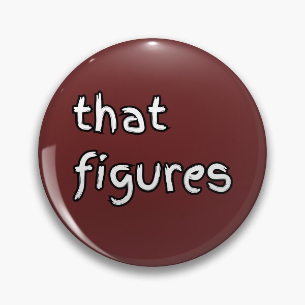 Item preview, That Figures - Relatable Sarcastic Mood designed and sold by GelGreen’s.
