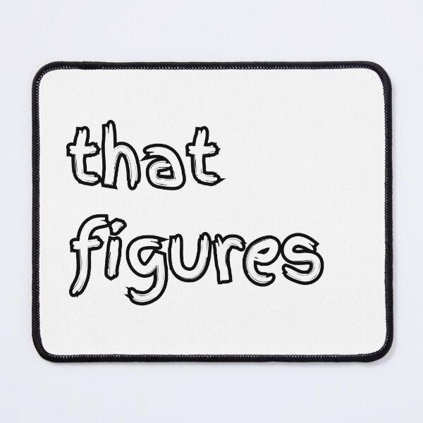 Item preview, That Figures - Relatable Sarcastic Mood designed and sold by GelGreen’s.