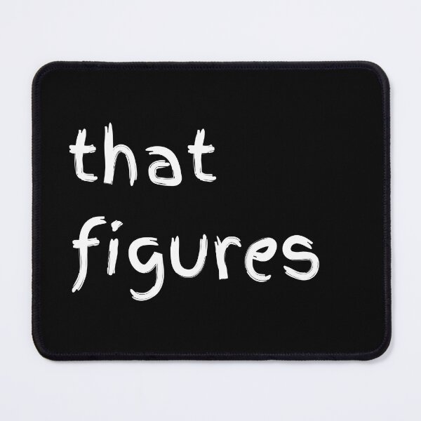 Item preview, That Figures - Relatable Sarcastic Mood designed and sold by GelGreen’s.