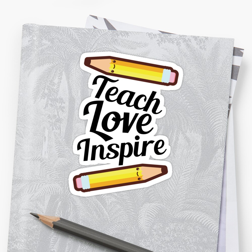 Teach Love Inspire Teacher Pencil Sticker By Susurrationstud Redbubble