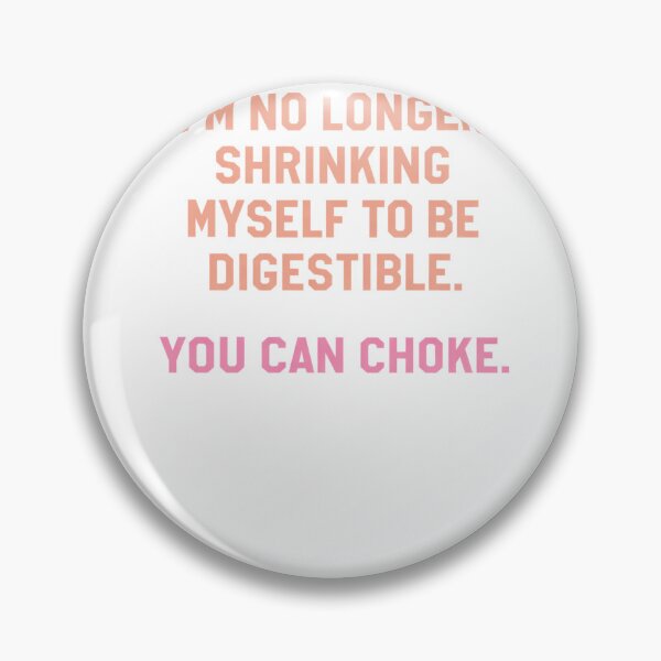 Item preview, I’m No Longer Shrinking Myself To Be Digestible – You Can Choke designed and sold by krystalRomanart.