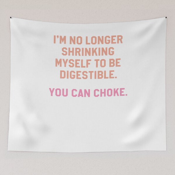 Item preview, I’m No Longer Shrinking Myself To Be Digestible – You Can Choke designed and sold by krystalRomanart.