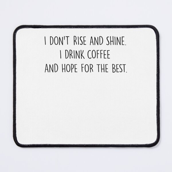 Item preview, I Don't Rise And Shine I Drink Coffee And Hope For The Best designed and sold by krystalRomanart.