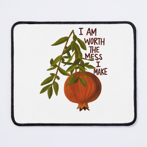 Item preview, I Am Worth The Mess I Make Mental Health Pomegranate designed and sold by krystalRomanart.