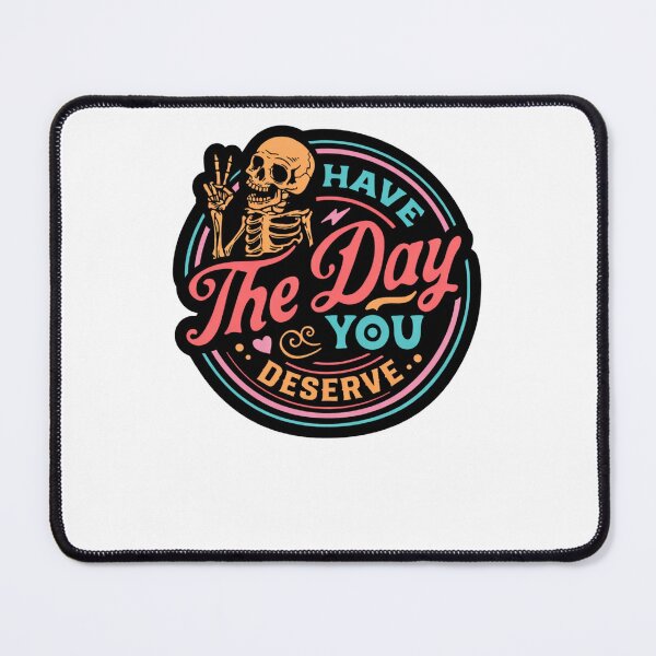 Item preview, Have The Day You Deserve Sarcastic Skeleton designed and sold by krystalRomanart.