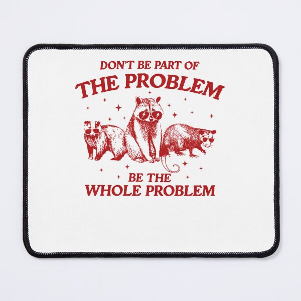 Item preview, Don’t Be Part Of The Problem Be The Whole Problem Funny Racoon And Opossum designed and sold by krystalRomanart.