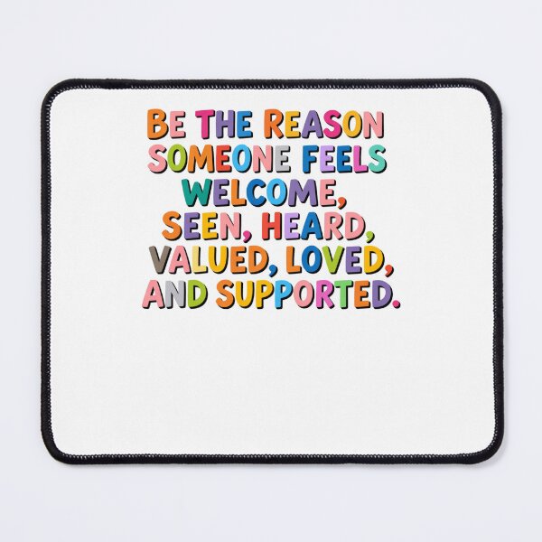 Item preview, Be The Reason Someone Feels Welcomed, Seen, Heard, Valued, Loved And Supported designed and sold by krystalRomanart.