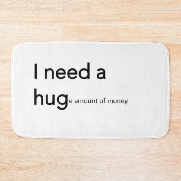 Item preview, I Need a Hug(e Amount of Money) Meme designed and sold by NotYourTy.