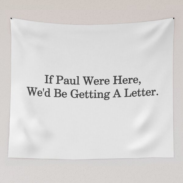 Item preview, If Paul Were Here We'd Be Getting A Letter – Funny Christian Bible Humor Typography Design designed and sold by artworkathome.