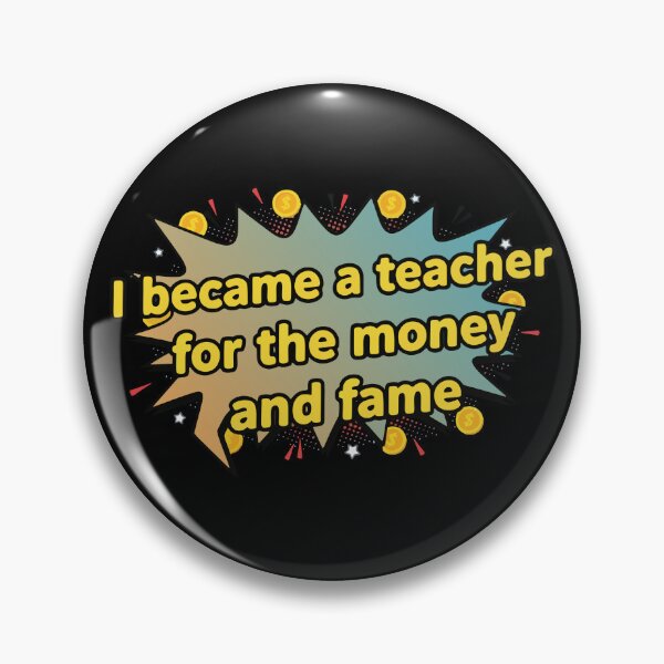 Item preview, I Became a Teacher for the Money and Fame designed and sold by GoWolf.