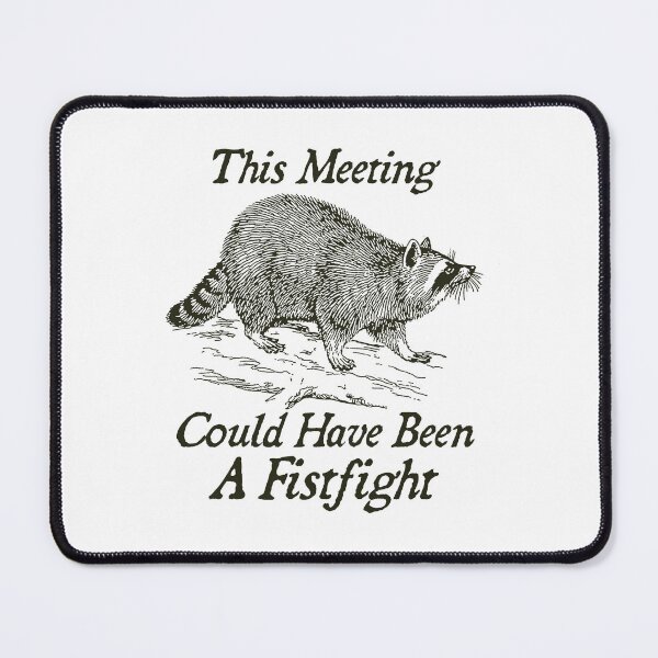 Item preview, This Meeting Could Have Been A Fistfight, Feral Raccoon, Self Care Gift, Mental Health ,Funny Meme designed and sold by borenclolahroy.