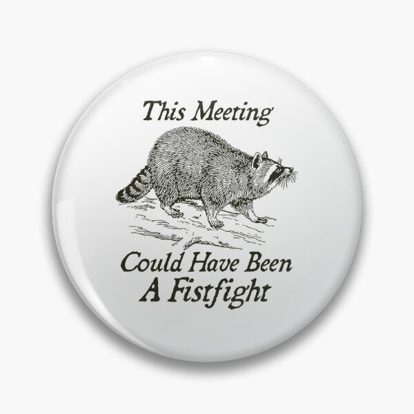 Item preview, This Meeting Could Have Been A Fistfight, Feral Raccoon, Self Care Gift, Mental Health ,Funny Meme designed and sold by borenclolahroy.