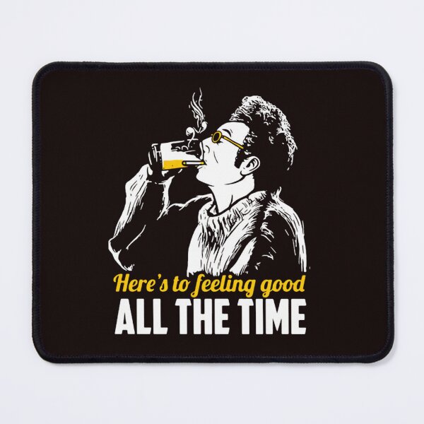 Item preview, Cosmo Kramers Here’s To Feeling Good All The Time designed and sold by FlirtyDigital.