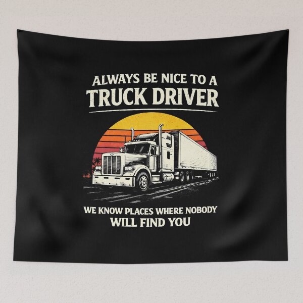 Item preview, Always Be Nice To A Truck Driver We Know Places Where Nobody Will Find You designed and sold by JODYSMORGAN.