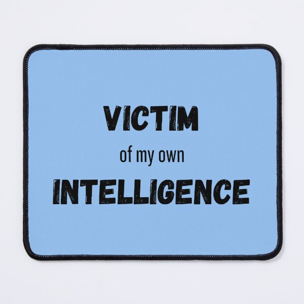 Item preview, Victim Of My Own Intelligence designed and sold by HELLO TIGER.