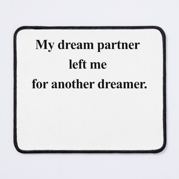 Item preview, My Dream Partner Left Me For Another Dreamer designed and sold by birdspinestudio.