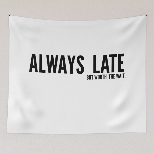 Item preview, Always Late But Worth the Wait → Timing is everything designed and sold by YOU SHOP NOW.