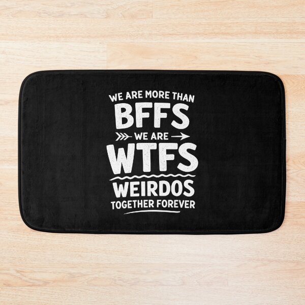 Item preview, We are More Than BFFs We are WTFS Weirdos Together Forever designed and sold by JODYSMORGAN.
