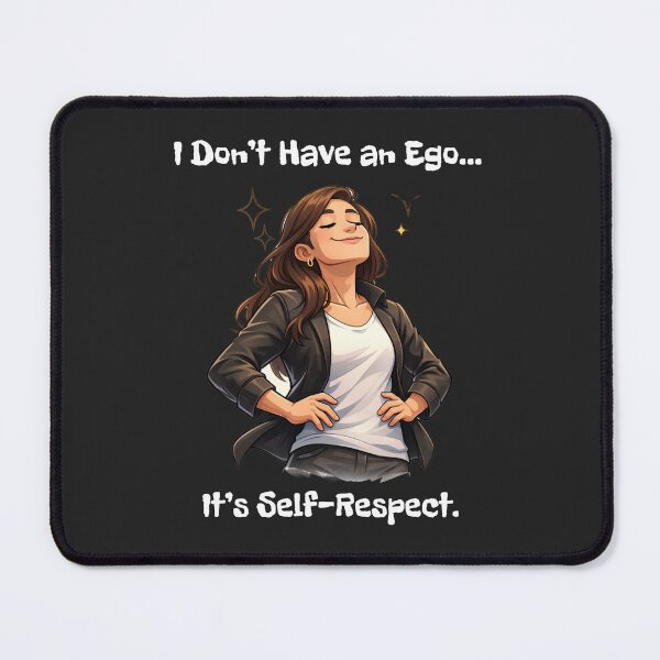 Item preview, I Don’t Have an Ego… It’s Self-Respect. designed and sold by DaveysDesigns.