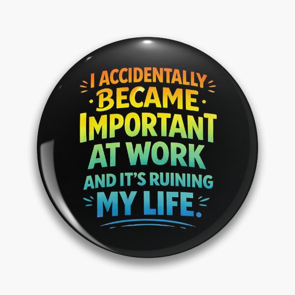 Item preview, I Accidentally Became Important At Work It's Ruining My Life designed and sold by JODYSMORGAN.