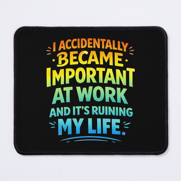 Item preview, I Accidentally Became Important At Work It's Ruining My Life designed and sold by JODYSMORGAN.
