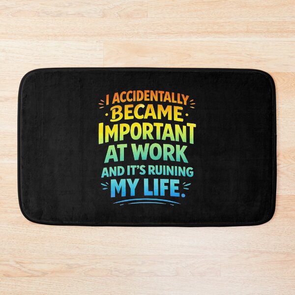 Item preview, I Accidentally Became Important At Work It's Ruining My Life designed and sold by JODYSMORGAN.