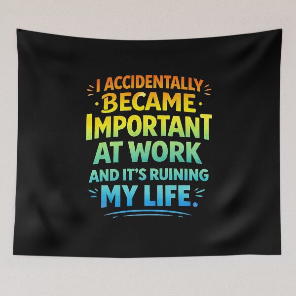 Item preview, I Accidentally Became Important At Work It's Ruining My Life designed and sold by JODYSMORGAN.