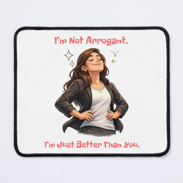 Item preview, I’m Not Arrogant. I’m Just Better Than You. designed and sold by DaveysDesigns.