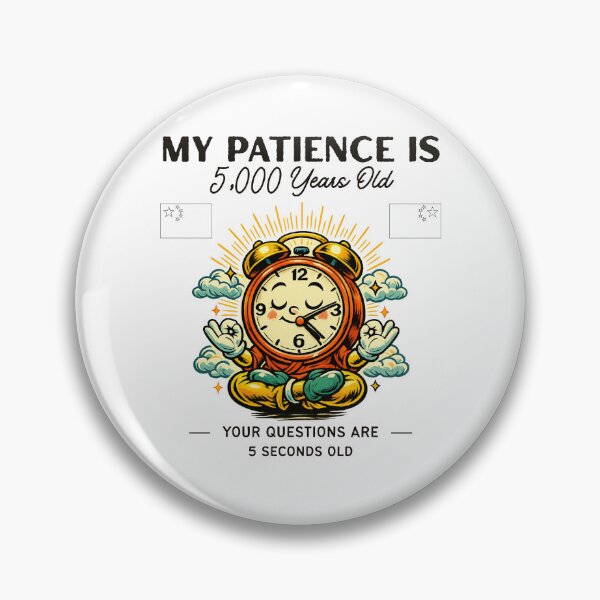 Item preview, China : my patience is 5,000 years old your questions are 5 seconds old designed and sold by Peerless-Prime.