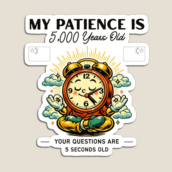 Item preview, China : my patience is 5,000 years old your questions are 5 seconds old designed and sold by Peerless-Prime.