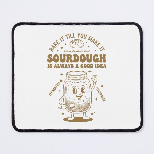 Item preview, Sourdough Is Always A Good Idea Bread Baking designed and sold by LuminOrb.