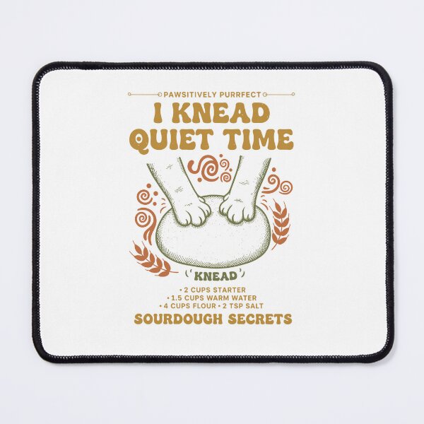 Item preview, Sourdough I Knead Quiet Time Bread Baking designed and sold by LuminOrb.
