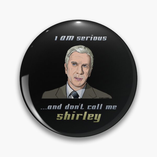 Item preview, I Am Serious And Don't Call Me Shirley Surely You Can't Be Serious. designed and sold by Laxmicreations.