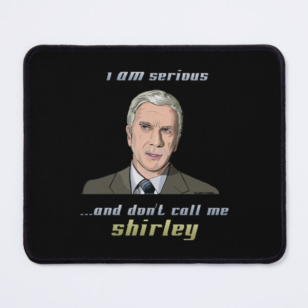 Item preview, I Am Serious And Don't Call Me Shirley Surely You Can't Be Serious. designed and sold by Laxmicreations.