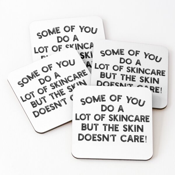 Item preview, Some of you do a lot of skincare, but the skin doesn't care! designed and sold by mksjr.