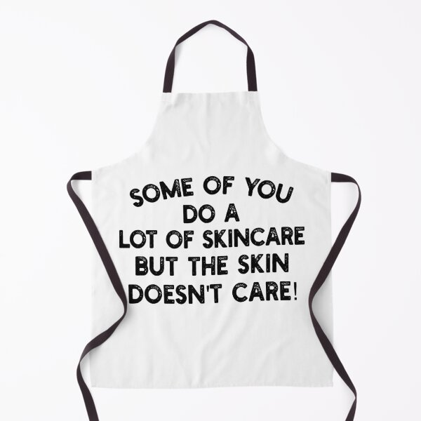 Item preview, Some of you do a lot of skincare, but the skin doesn't care! designed and sold by mksjr.