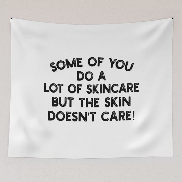Item preview, Some of you do a lot of skincare, but the skin doesn't care! designed and sold by mksjr.