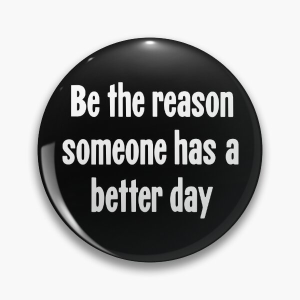 Item preview, Be the Reason Someone Has A Better Day designed and sold by Good-Looking Corpse.