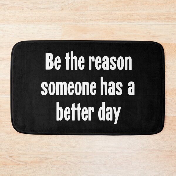 Item preview, Be the Reason Someone Has A Better Day designed and sold by Good-Looking Corpse.