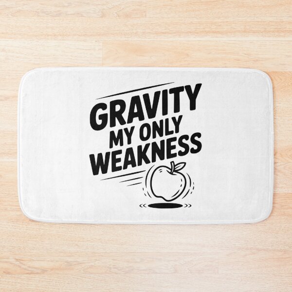 Item preview, Gravity My Only Weakness designed and sold by Frank Ring.