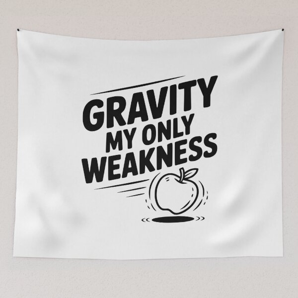 Item preview, Gravity My Only Weakness designed and sold by Frank Ring.
