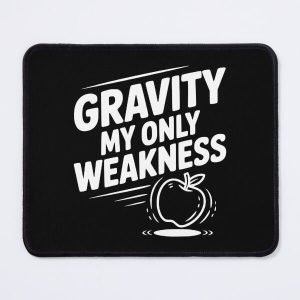 Item preview, Gravity My Only Weakness designed and sold by Frank Ring.