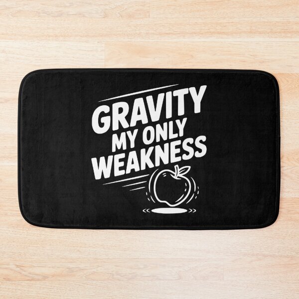 Item preview, Gravity My Only Weakness designed and sold by Frank Ring.